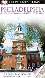 DK Eyewitness Travel Guide: Philadelphia &amp; the Pennsylvania Dutch Country