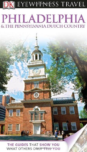 DK Eyewitness Travel Guide: Philadelphia &amp; the Pennsylvania Dutch Country by DK Publishing