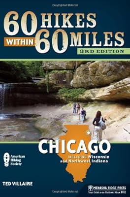 60 Hikes Within 60 Miles: Chicago: Including Wisconsin and Northwest Indiana