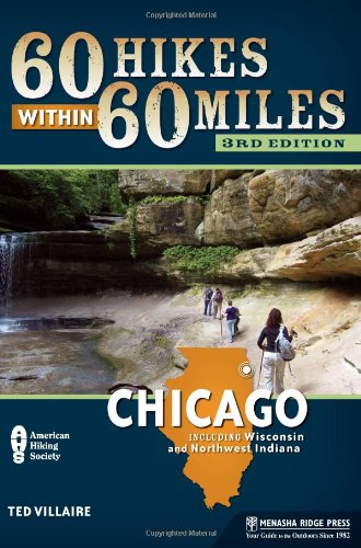 60 Hikes Within 60 Miles: Chicago: Including Wisconsin and Northwest Indiana by Ted Villaire
