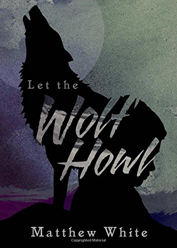 Let the Wolf Howl by Matthew White