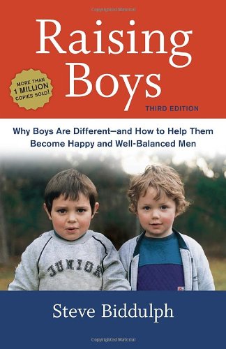 Raising Boys, Third Edition: Why Boys Are Different--and How to Help Them Become Happy and Well-Balanced Men by Steve Biddulph