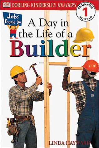 DK Readers: Jobs People Do -- A Day in a Life of a Builder (Level 1: Beginning to Read) by Linda Hayward