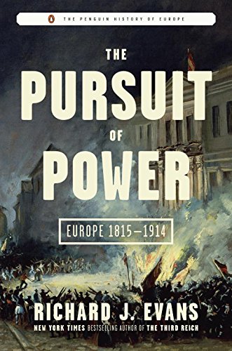 The Pursuit of Power: Europe 1815-1914 by Richard J Evans