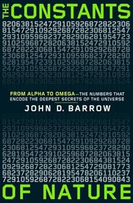 The Constants of Nature: From Alpha to Omega--the Numbers That Encode the Deepest Secrets of the Universe