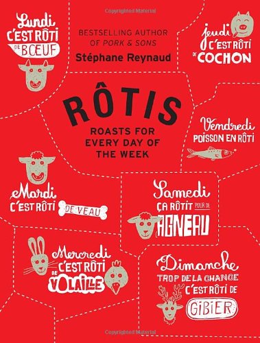 Rotis: Roasts for Every Day of the Week by Stephane Reynaud  ,