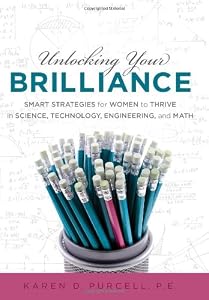 Unlocking Your Brilliance: Smart Strategies for Women to Thrive in Science, Technology, Engineering and Math by Karen Purcell