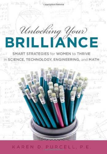 Unlocking Your Brilliance: Smart Strategies for Women to Thrive in Science, Technology, Engineering and Math by Karen Purcell