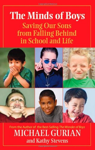 The Minds of Boys: Saving Our Sons From Falling Behind in School and Life by Michael Gurian
