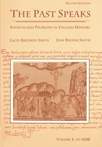The Past Speaks: Sources and Problems in English History, Vol. 1: To 1688