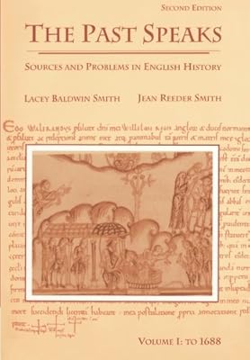 The Past Speaks: Sources and Problems in English History, Vol. 1: To 1688