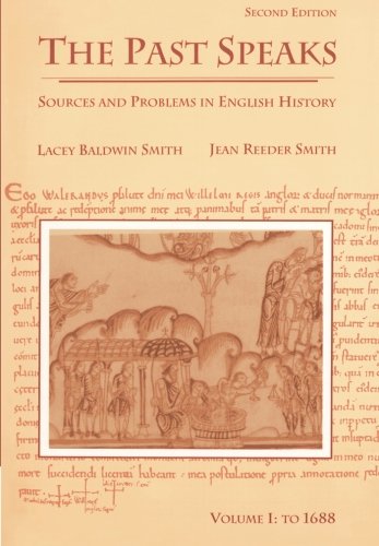 The Past Speaks: Sources and Problems in English History, Vol. 1: To 1688 by Lacey Baldwin Smith