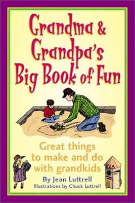 Grandma & Grandpa's Big Book of Fun: Great Things to Make and Do with Grandkids