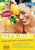 Die GLYX-Diät - Abnehmen mit Glücks-Gefühl - Marion Grillparzer