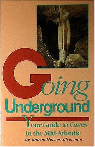 Going Underground: Your Guide to Caves in the Mid-Atlantic by Sharon Hernes Silverman