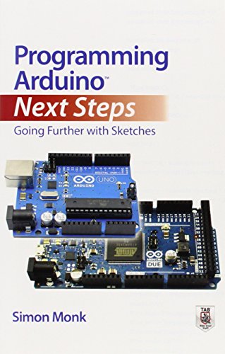 Programming Arduino next steps : going further with sketches by Simon Monk