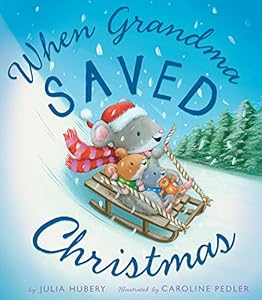 When Grandma Saved Christmas by Julia Hubery  ,