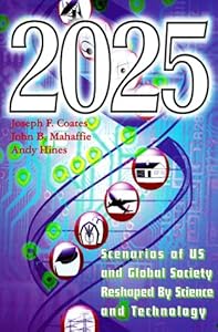 2025: Scenarios of Us and Global Society Reshaped by Science and Technology by Joseph F. Coates