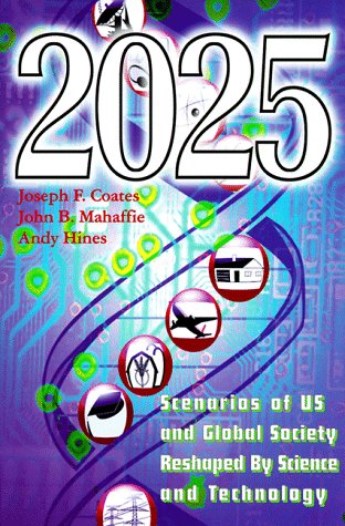 2025: Scenarios of Us and Global Society Reshaped by Science and Technology by Joseph F. Coates