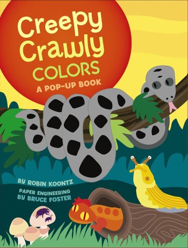 Creepy Crawly Colors: A Pop-up Book by Robin Koontz