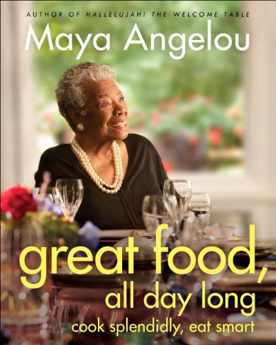 Great Food, All Day Long: Cook Splendidly, Eat Smart by Maya Angelou