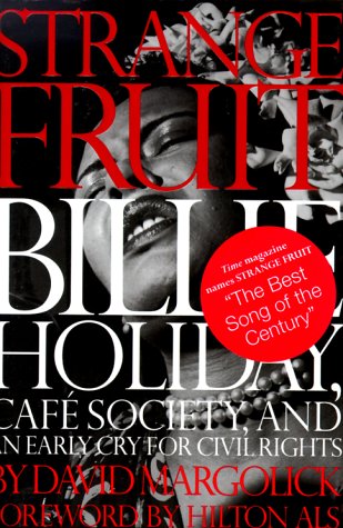 Strange Fruit: Billie Holiday, Cafe Society, And An Early Cry For Civil Rights by David Margolick