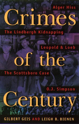 Crimes Of The Century: From Leopold and Loeb to O.J. Simpson by Gilbert Geis