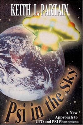 Psi in the Sky: A New Approach to Ufo and Psi Phenomena