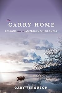 The Carry Home: Lessons From the American Wilderness