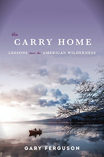 The Carry Home: Lessons From the American Wilderness by Gary Ferguson