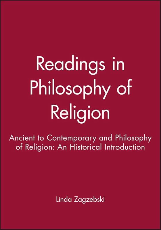 Readings in Philosophy of Religion: Ancient to Contemporary and Philosophy of Religion: An Historical Introduction by Linda Zagzebski
