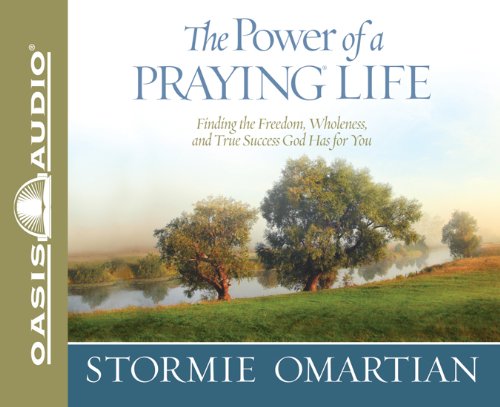 The Power of a Praying Life: Finding the Freedom, Wholeness, and True Success God Has for You (Power of Praying) by Stormie Omartian