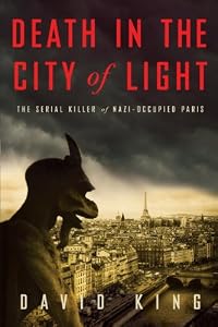 Death in the City of Light: The Serial Killer of Nazi-Occupied Paris