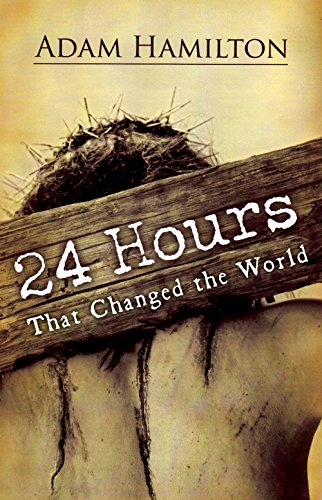 24 Hours That Changed the World by Adam Hamilton