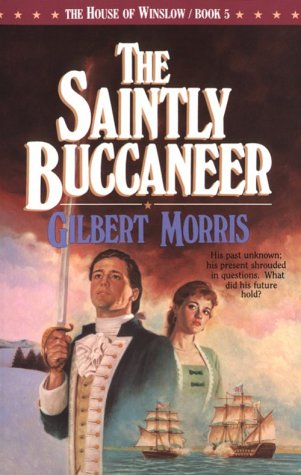 The Saintly Buccaneer (The House of Winslow #5) by Gilbert Morris