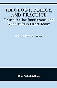 Ideology, Policy, and Practice: Education for Immigrants and Minorities in Israel Today by Devorah Kalekin-Fishman