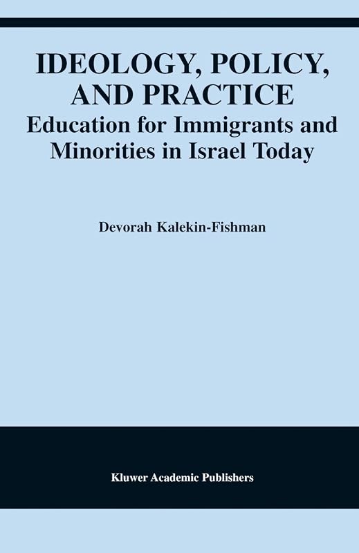 Ideology, Policy, and Practice: Education for Immigrants and Minorities in Israel Today by Devorah Kalekin-Fishman