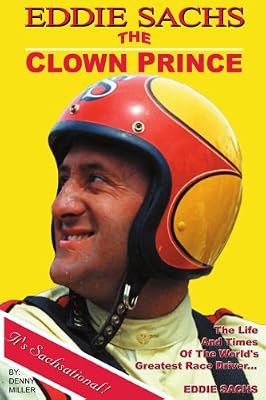 Eddie Sachs: The Clown Prince of Racing: The Life And Times Of The World's Greatest Race Driver