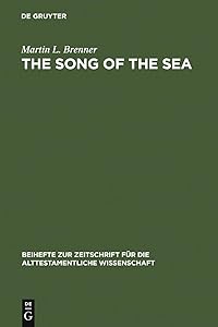 The Song of the Sea: Ex 15:1 - 21 (Beihefte zur Zeitschrift für die alttestamentliche Wissenschaft, 195) by Martin L. Brenner