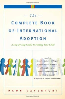 The Complete Book of International Adoption: A Step by Step Guide to Finding Your Child