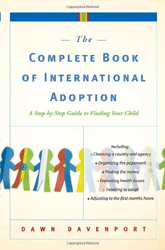 The Complete Book of International Adoption: A Step by Step Guide to Finding Your Child by Dawn Davenport