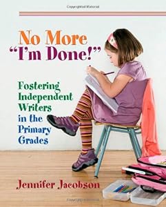 No More "I'm Done!": Fostering Independent Writers in the Primary Grades