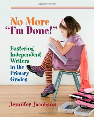 No More "I'm Done!": Fostering Independent Writers in the Primary Grades