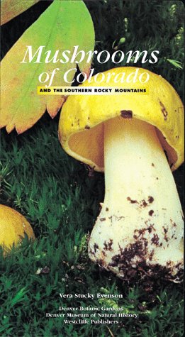 Mushrooms of Colorado and the Southern Rocky Mountains by Vera S. Evenson
