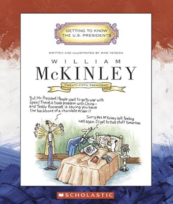 William McKinley: Twenty-Fifth President 1897-1901 (Getting to Know the U.S. Presidents)