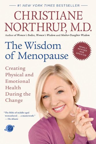 The Wisdom of Menopause (Revised Edition): Creating Physical and Emotional Health During the Change by Christiane Northrup