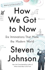 How We Got to Now: Six Innovations That Made the Modern World