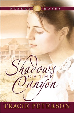 Shadows of the Canyon (Desert Roses #1) by Tracie Peterson