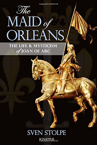 The Maid of Orleans: The Life and Mysticism of Joan of Arc by Sven Stolpe