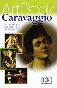 Caravaggio: Master of Light and Dark--His Life in Paintings